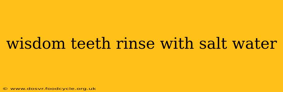 wisdom teeth rinse with salt water