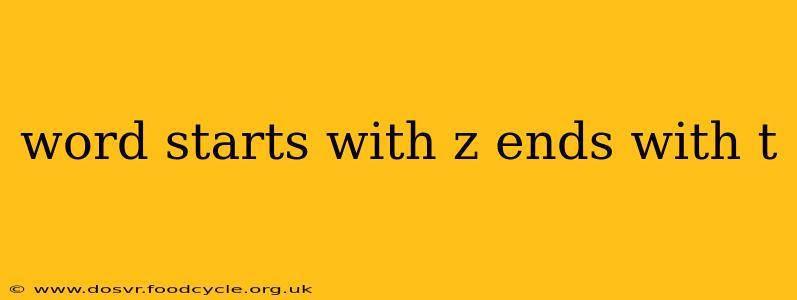 word starts with z ends with t