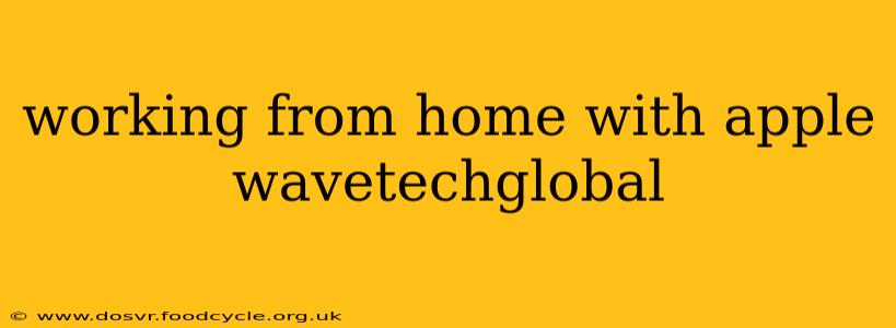 working from home with apple wavetechglobal