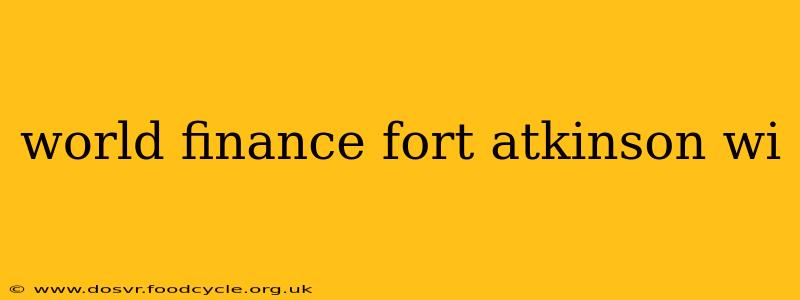 world finance fort atkinson wi