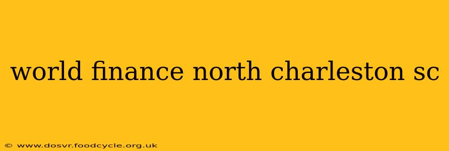 world finance north charleston sc