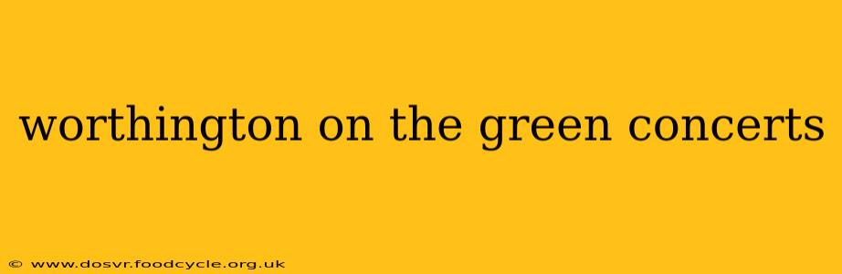 worthington on the green concerts