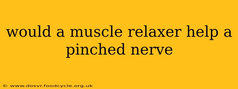 would a muscle relaxer help a pinched nerve