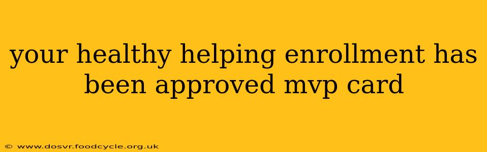 your healthy helping enrollment has been approved mvp card