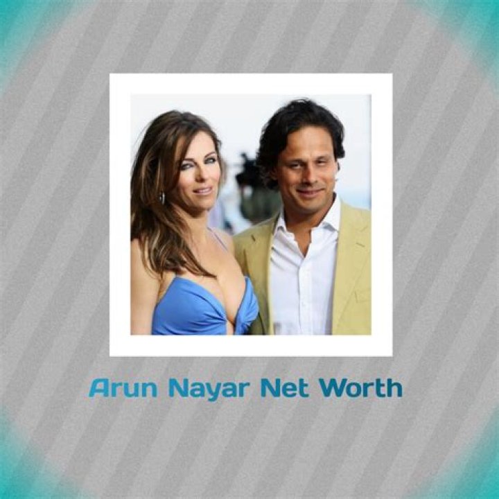 Arun Nayar Net Worth | Celebrity Net Worth